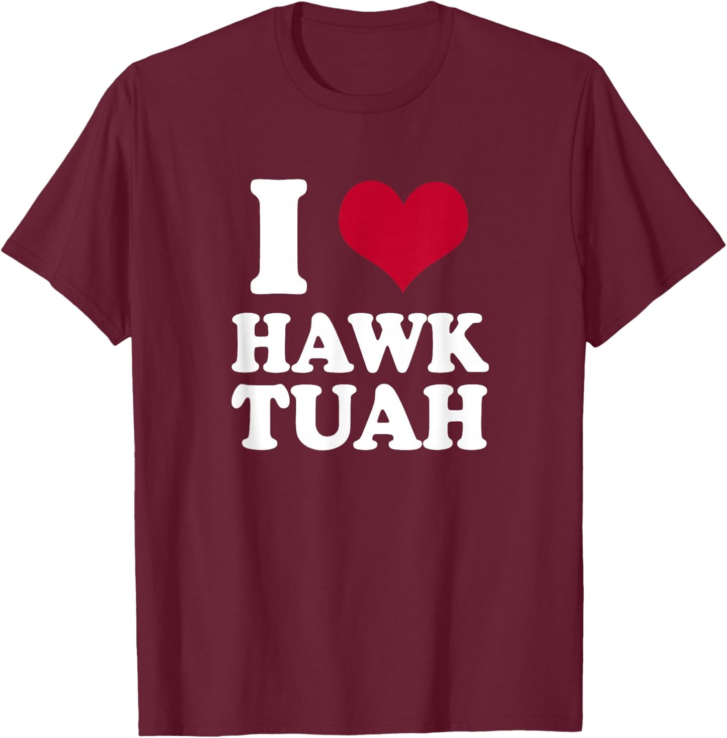 I heart Hawk Tuah T-Shirt - T-Shirt | Maroon