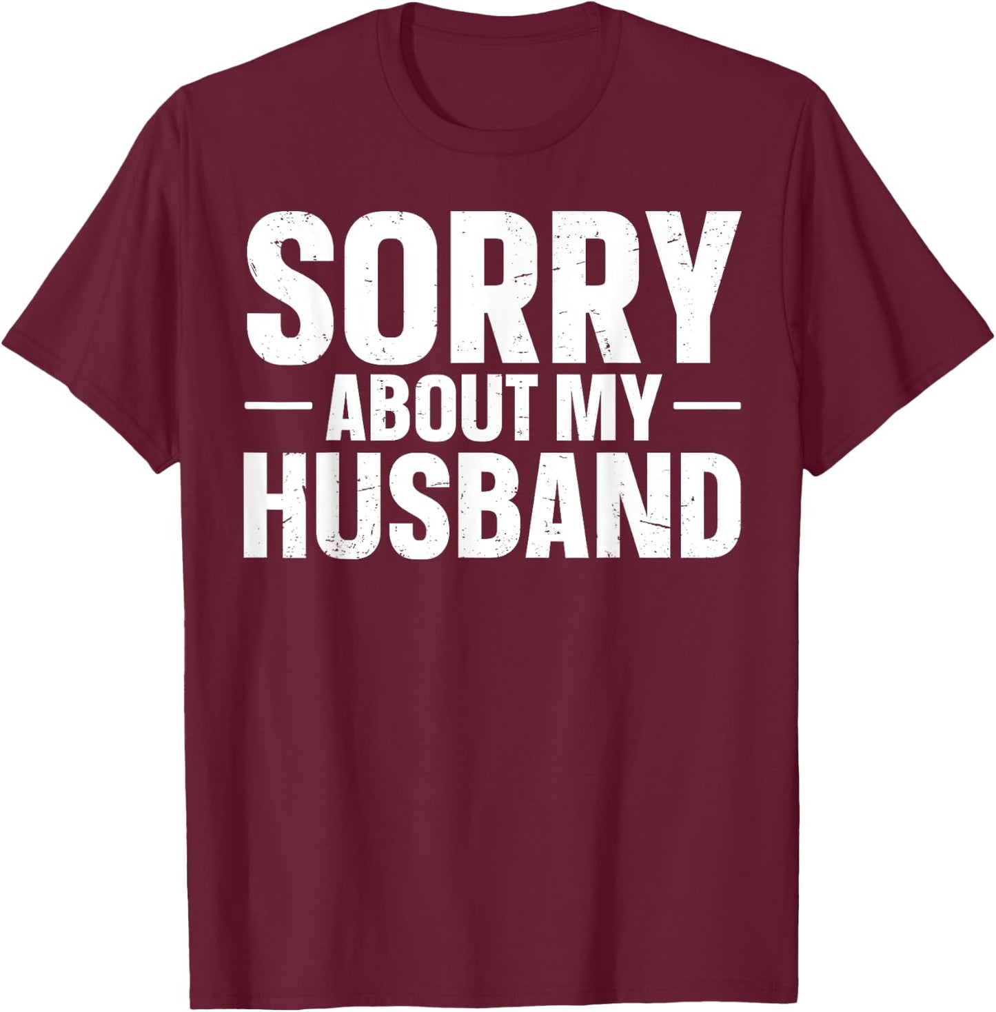 Sorry About My Husband T-Shirt - T-Shirt | Maroon