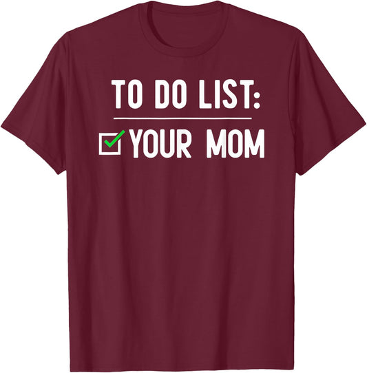 to Do List Your Mom T-Shirt - T-Shirt | Maroon