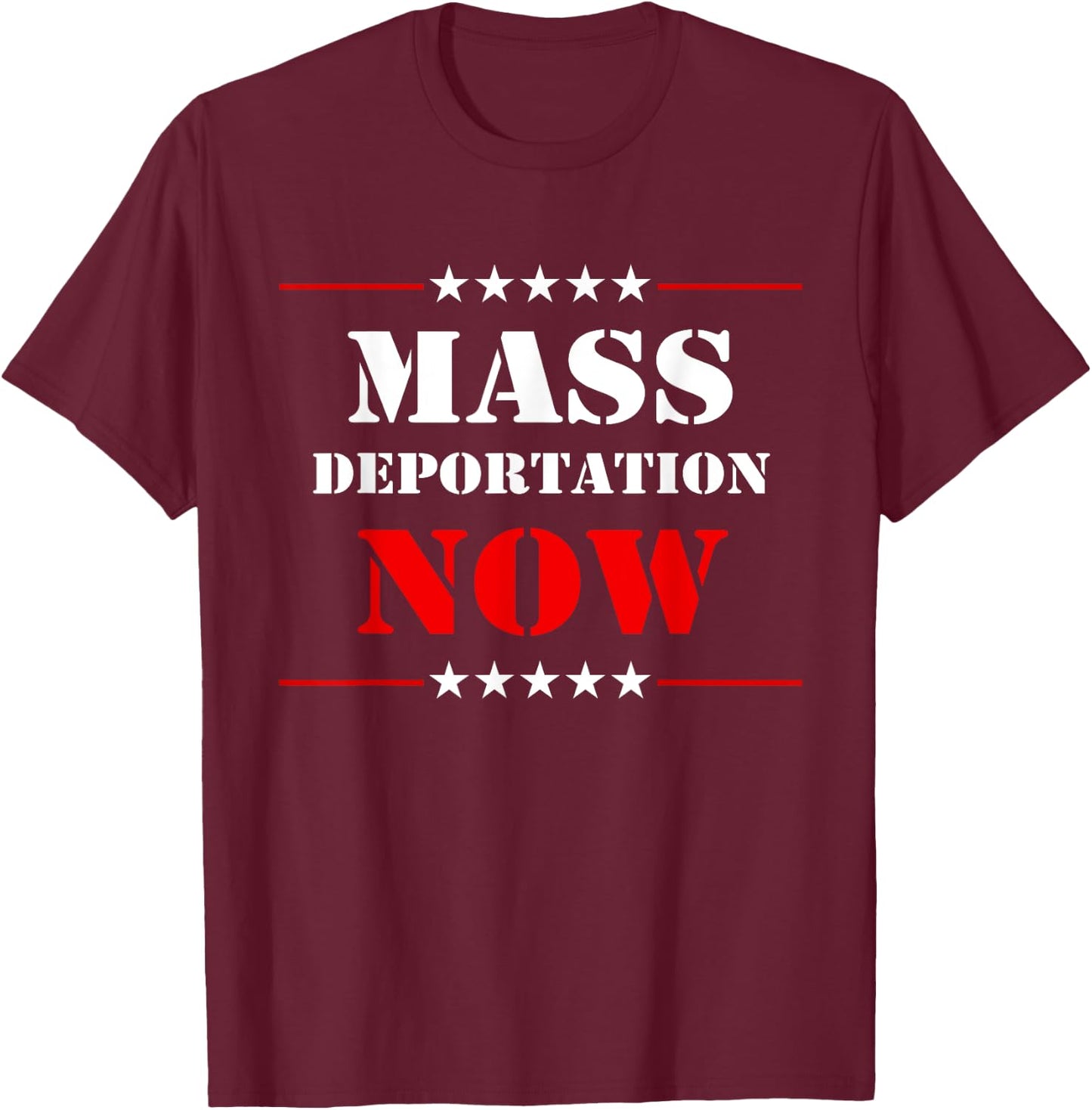Mass Deportation Now Protest T-Shirt - T-Shirt | Maroon