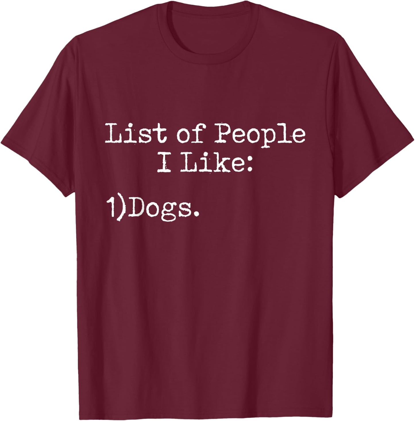 List of People I Like: Dogs - Animal Pet Fan Sarcasm Funny T-Shirt - T-Shirt | Maroon
