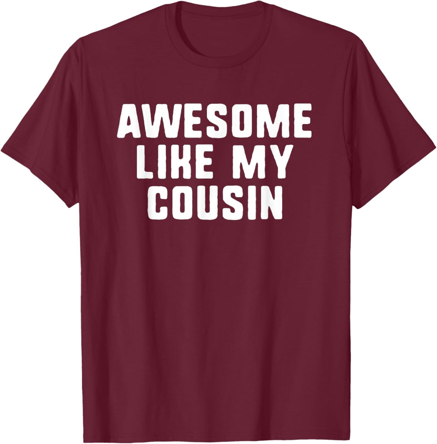 Awesome Like My Cousin Cool Funny T-Shirt - T-Shirt | Maroon
