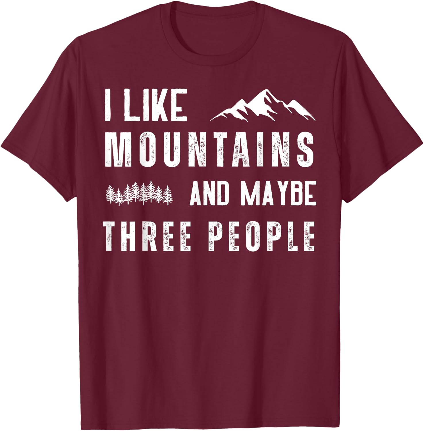 I Like Mountains And Maybe Three People T-Shirt - T-Shirt | Maroon