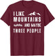 I Like Mountains And Maybe Three People T-Shirt - T-Shirt | Maroon