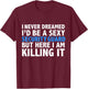Never Dreamed I'd be a Sexy Security Guard Funny T-Shirt - T-Shirt | Maroon