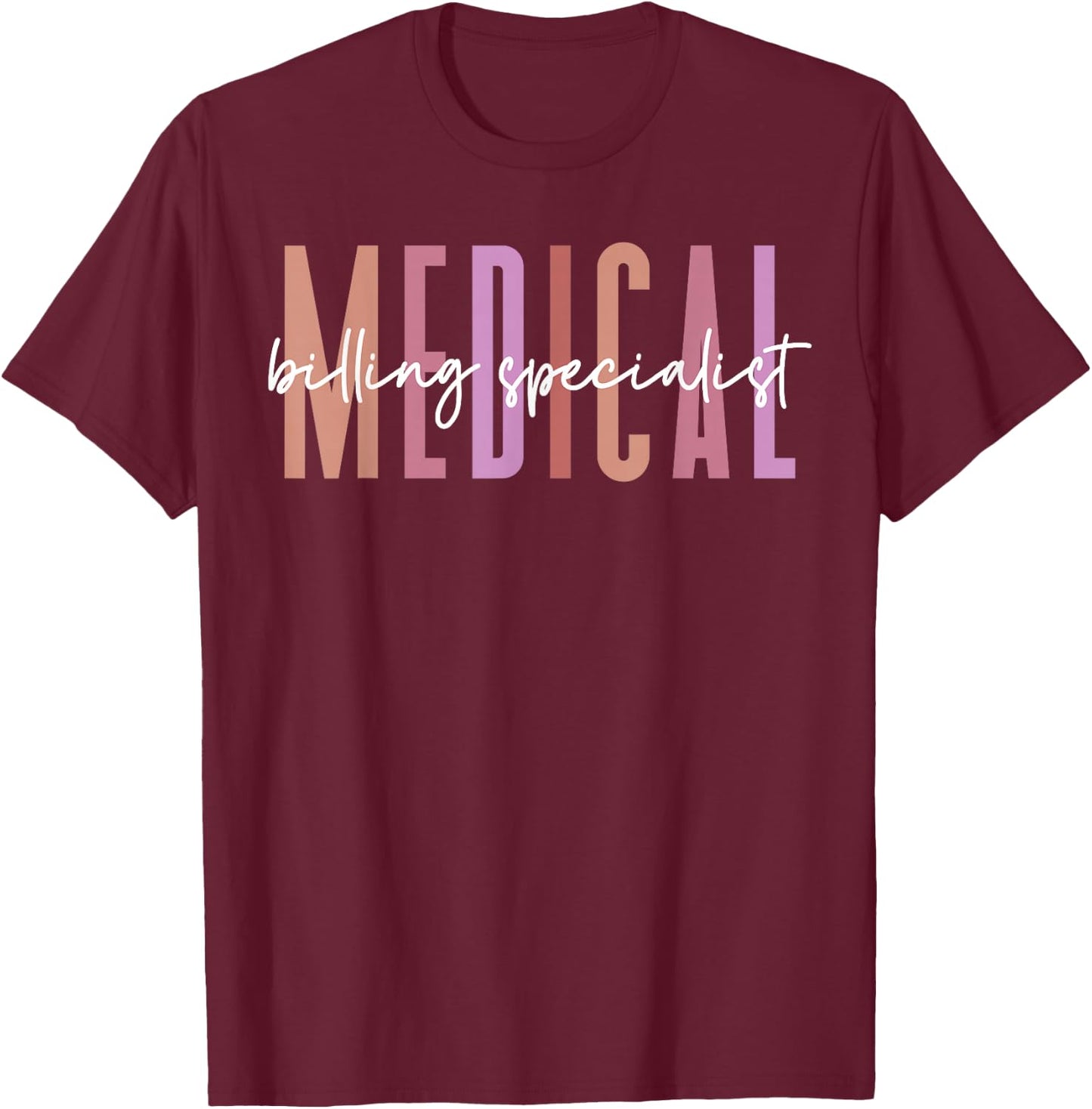 Medical Biller, Medical Billing Specialist Appreciation T-Shirt - T-Shirt | Maroon