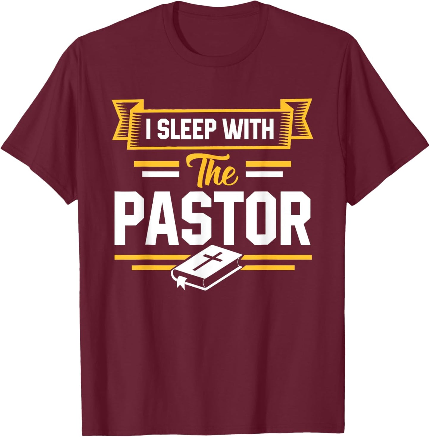 I Sleep With The Pastor Funny Pastor's Wife T-Shirt - T-Shirt | Maroon