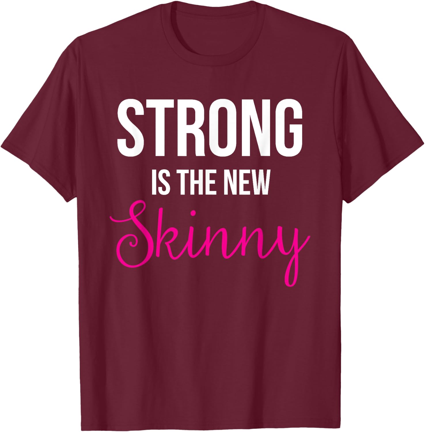 Strong is the new Skinny Cute Workout T-Shirt - T-Shirt | Maroon