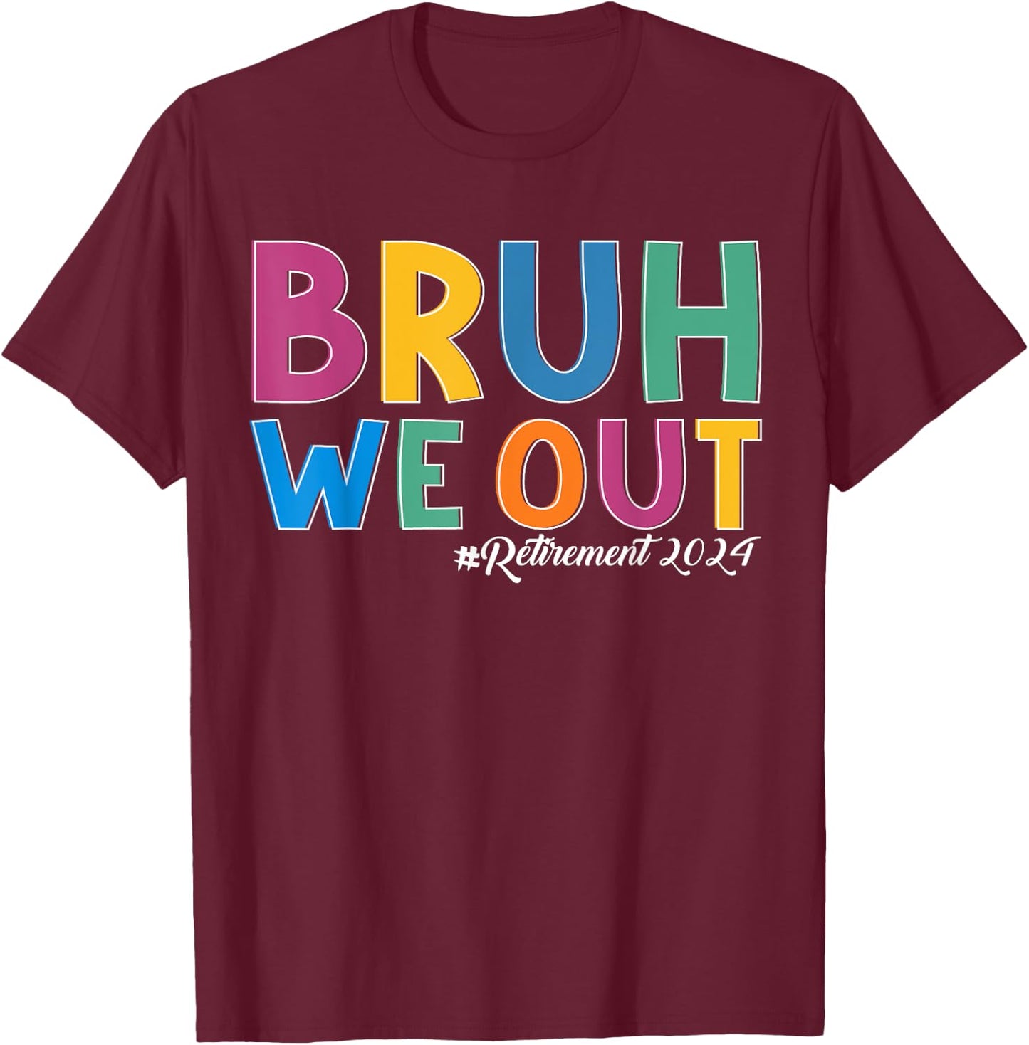 Bruh We out Retired Teacher Schools out Forever Retirement T-Shirt - T-Shirt | Maroon