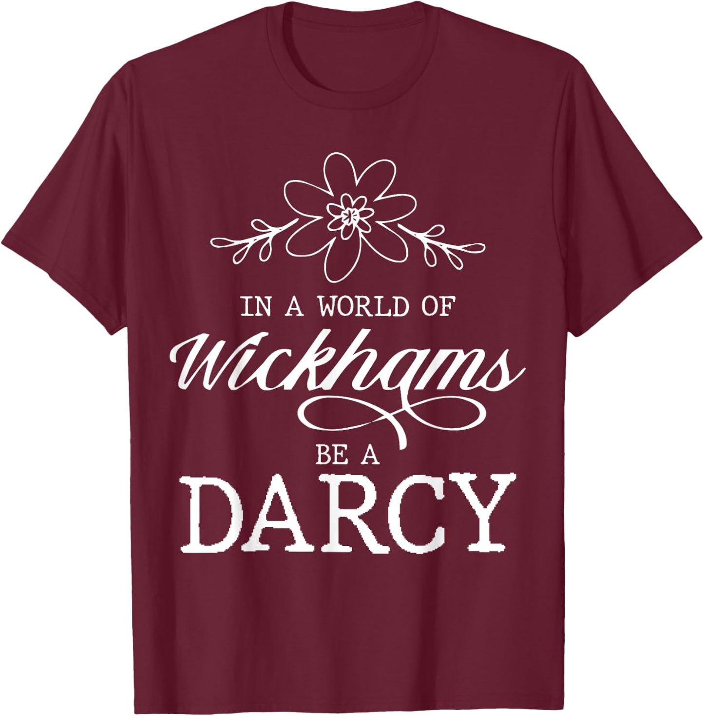 Jane Austen Literature - In A World Of Wickhams Be A Darcy T-Shirt - T-Shirt | Maroon