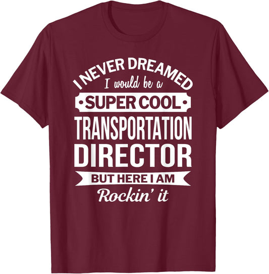 Transportation Director Gifts Funny T-Shirt - T-Shirt | Maroon