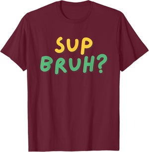 Sup Bruh? T Shirt Cool funny kids boys humor What's Up Bro T-Shirt - T-Shirt | Maroon