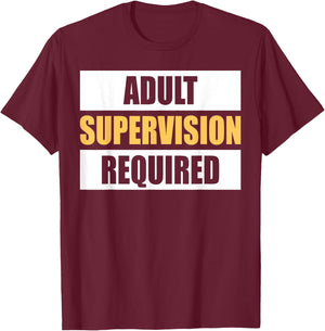 Adult Supervision Required Funny Sarcastic Joke T-Shirt - T-Shirt | Maroon