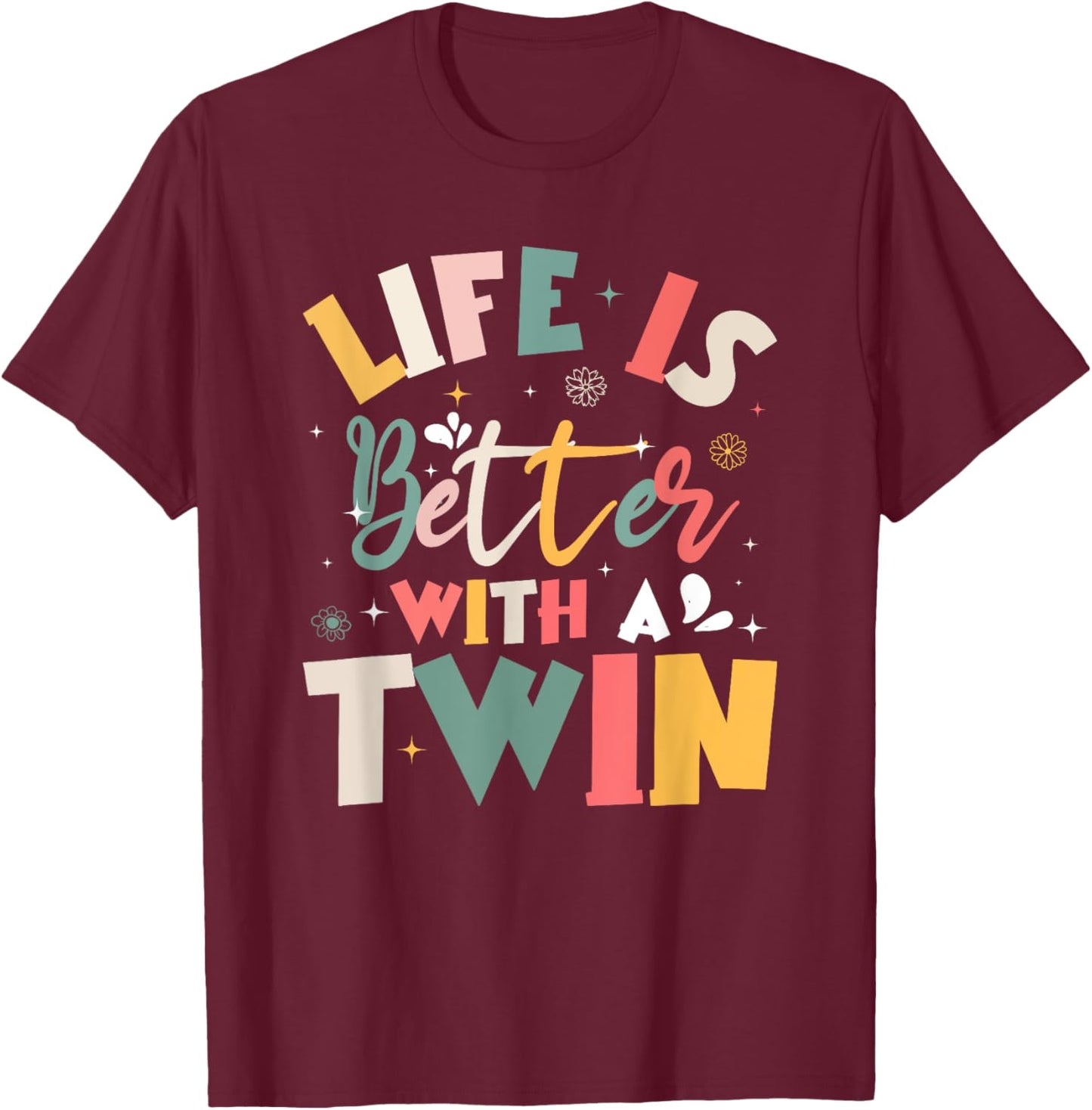 Life Is Better With A Twin Sibling Love T-Shirt - T-Shirt | Maroon