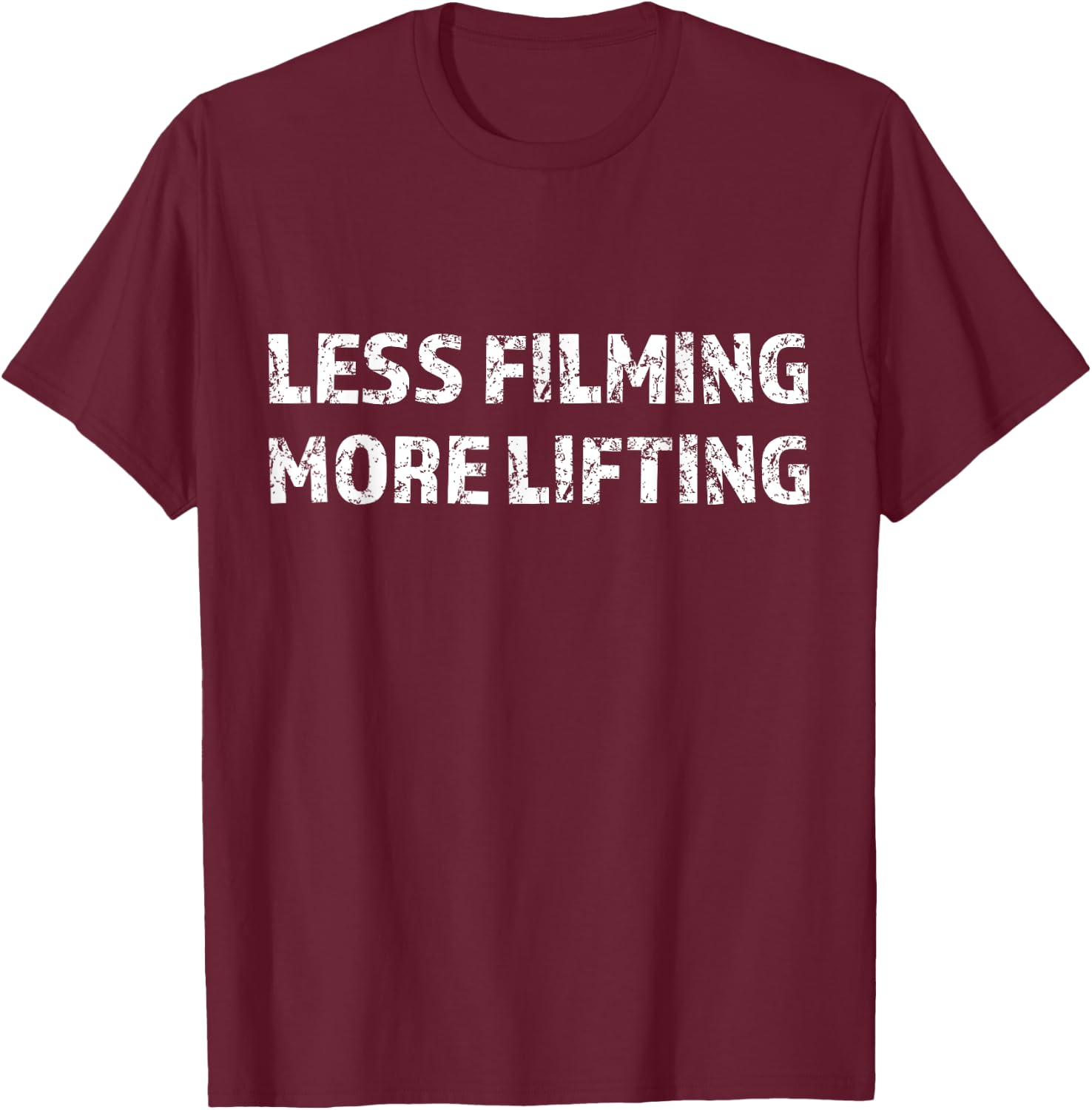 Less Filming More Lifting - Fun Gym Workout T-Shirt - T-Shirt | Maroon