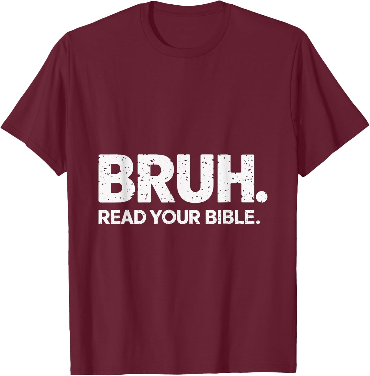 Bruh Read Your Bible Christian Faith Meme Belief T-Shirt - T-Shirt | Maroon