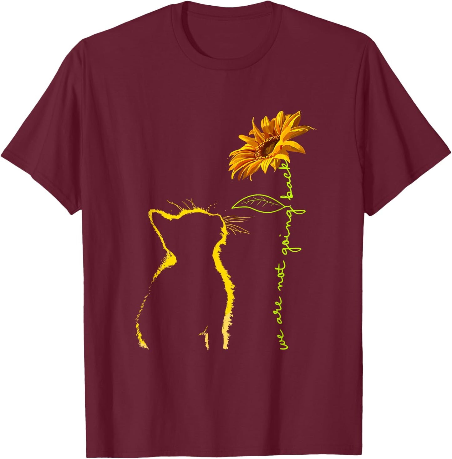 We are Not Going Back Cat Sunflower Design T-Shirt - T-Shirt | Maroon