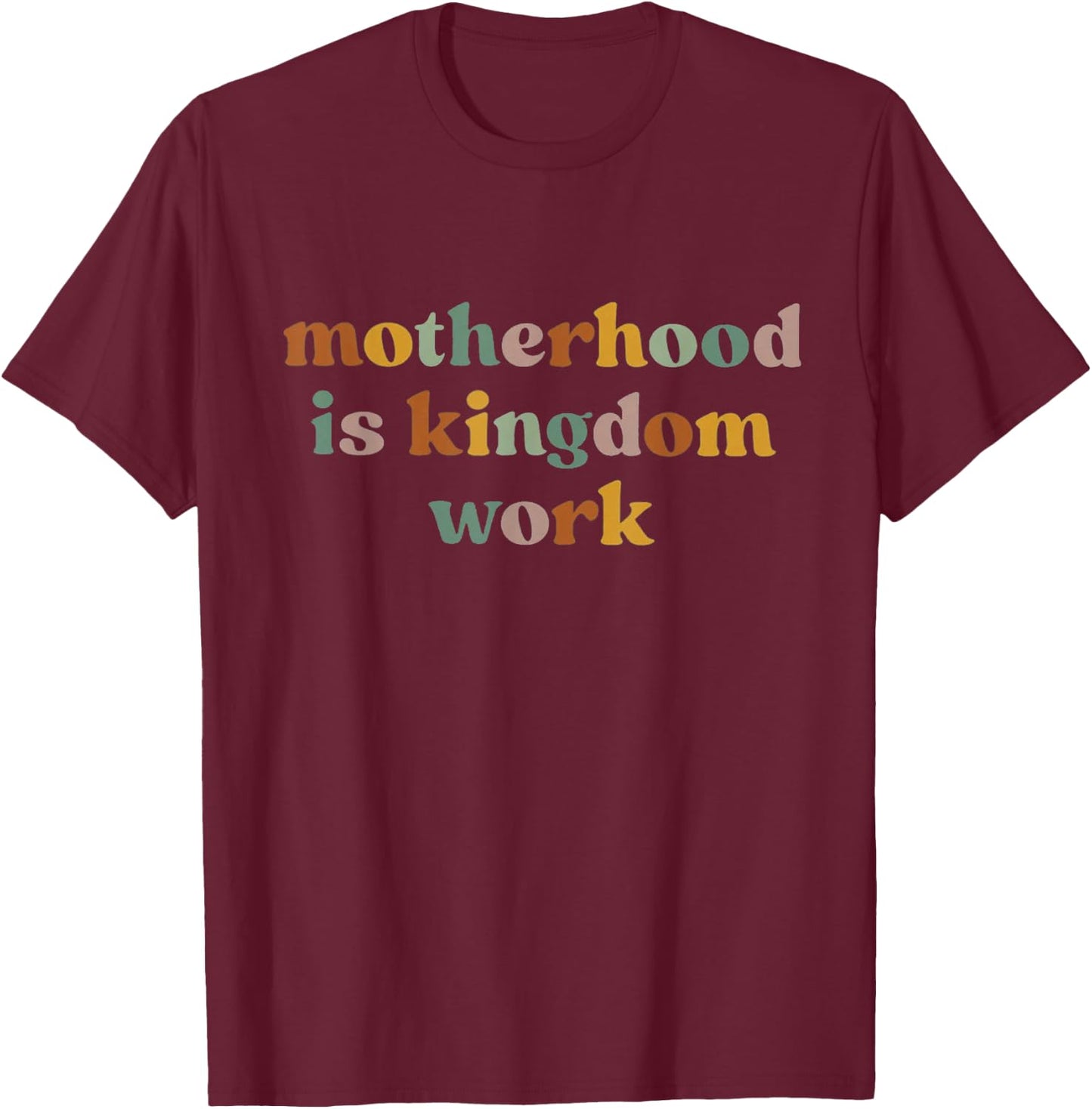 Motherhood Is Kingdom Work: Raising Disciples of Jesus T-Shirt - T-Shirt | Maroon