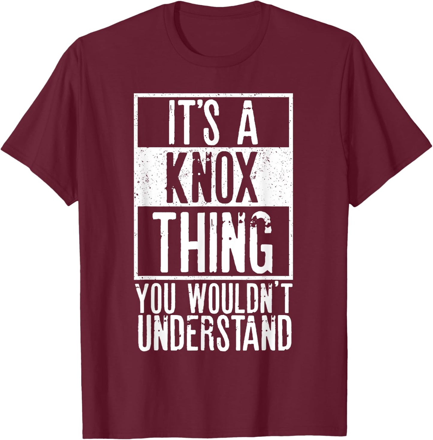 Its A Knox Thing You Wouldnt Understand T-Shirt - T-Shirt | Maroon
