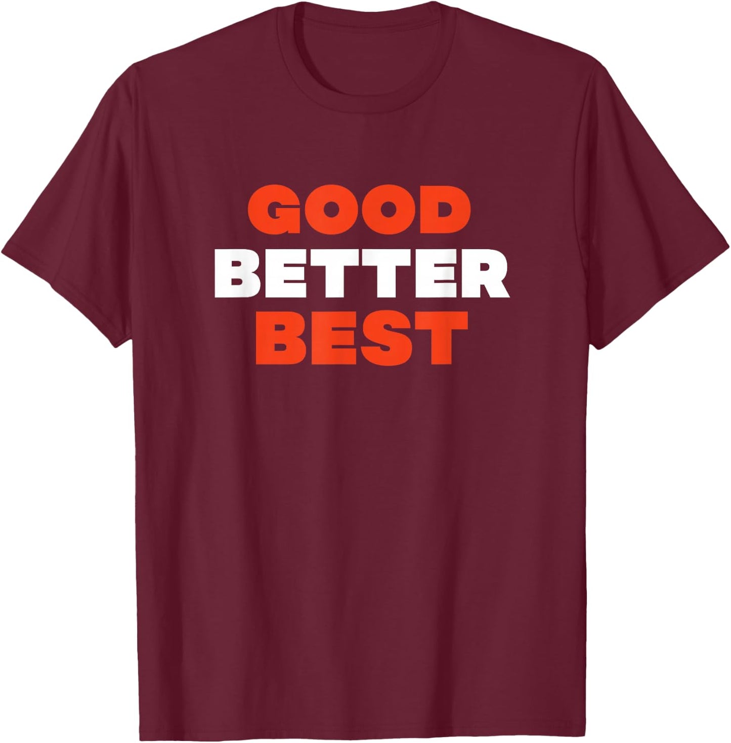 Good Better Best T-Shirt - T-Shirt | Maroon