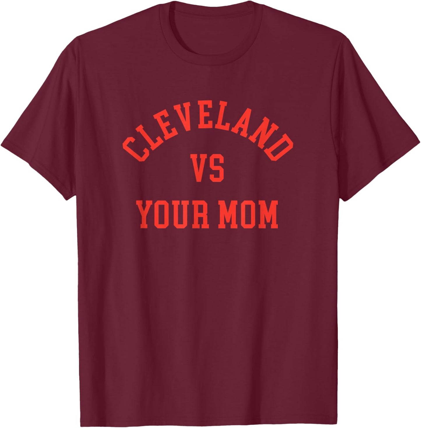 Cleveland vs Your Mom - Funny CLE The Land T-Shirt - T-Shirt | Maroon