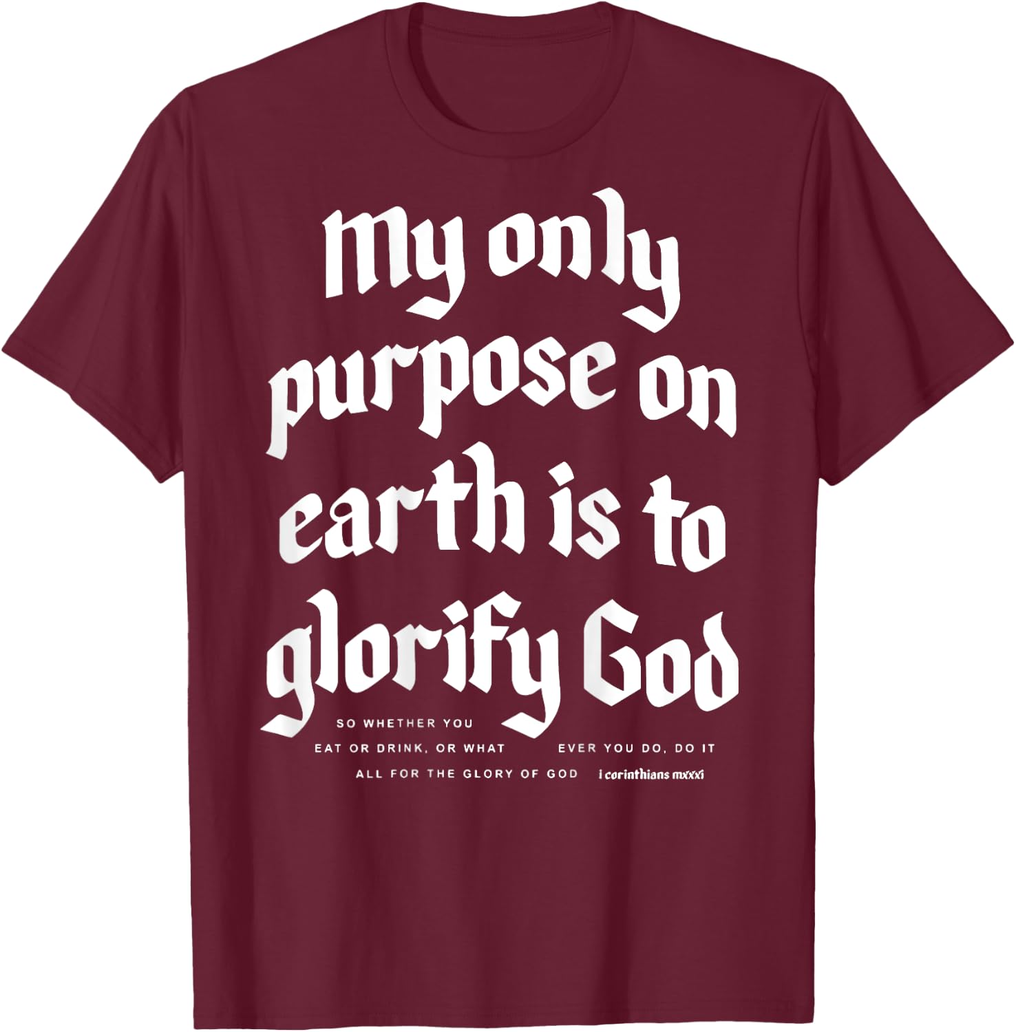 My Only Purpose On Earth Is To Glorify God (on back) T-Shirt - T-Shirt | Maroon