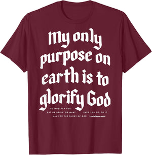 My Only Purpose On Earth Is To Glorify God (on back) T-Shirt - T-Shirt | Maroon