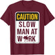Funny Mechanic Slow Man At Work Slow Working Mechanic Men T-Shirt - T-Shirt | Maroon