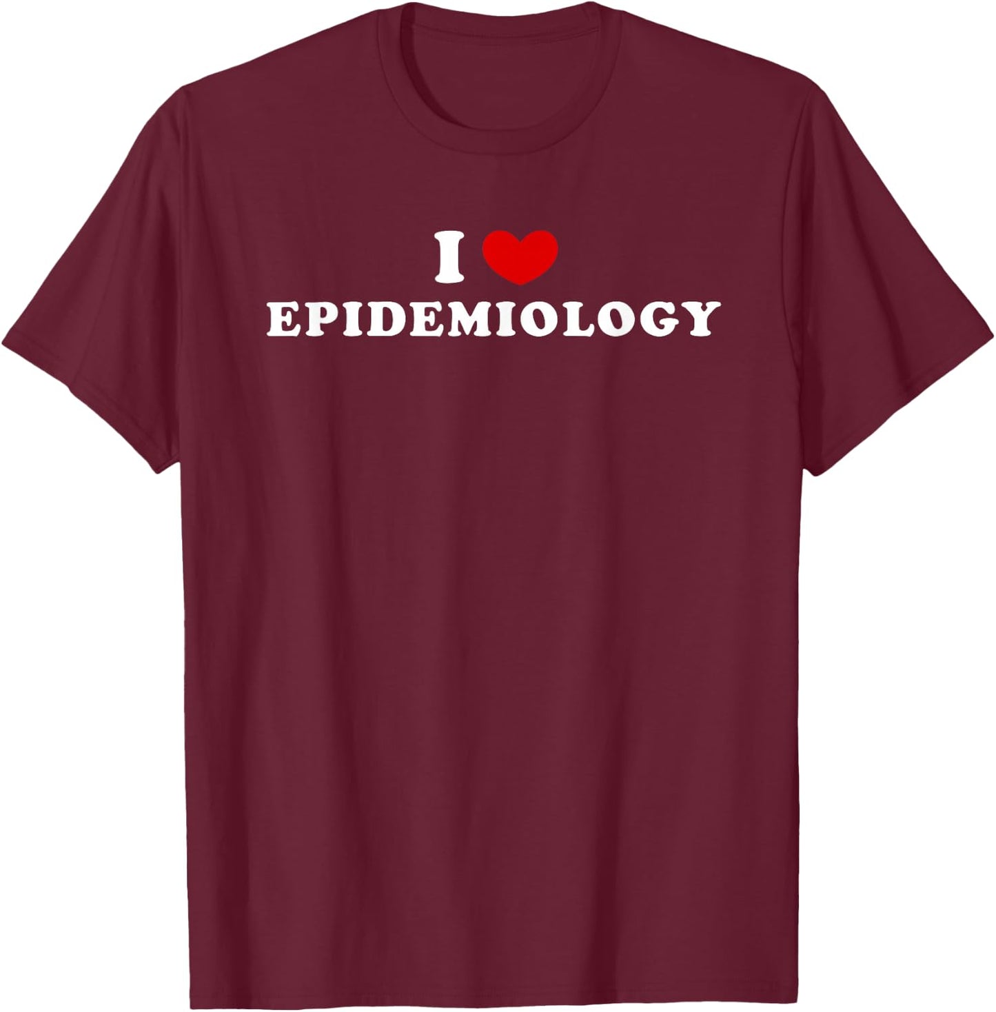 I Love Epidemiology, I Heart Epidemiology T-Shirt - T-Shirt | Maroon