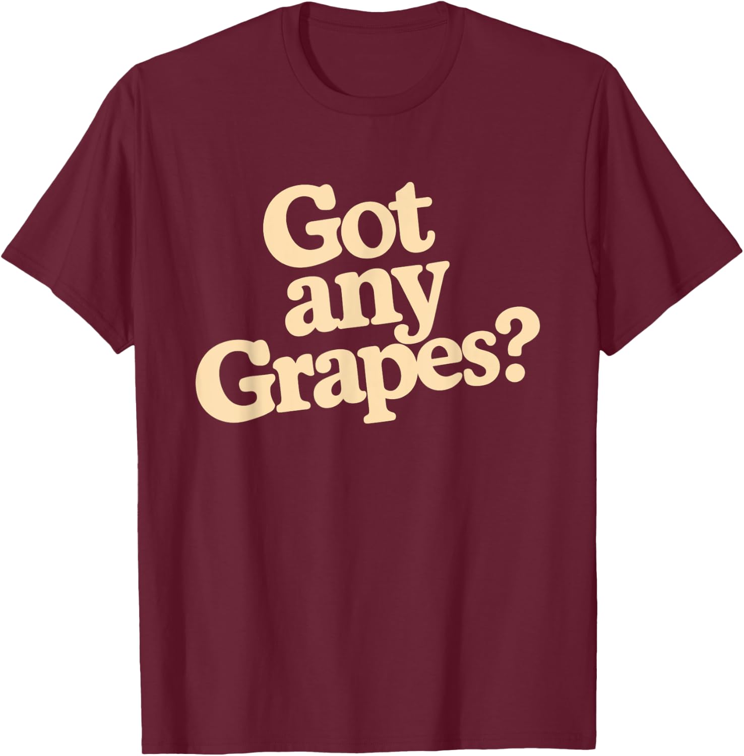 Got Any Grapes T-Shirt - T-Shirt | Maroon
