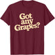 Got Any Grapes T-Shirt - T-Shirt | Maroon