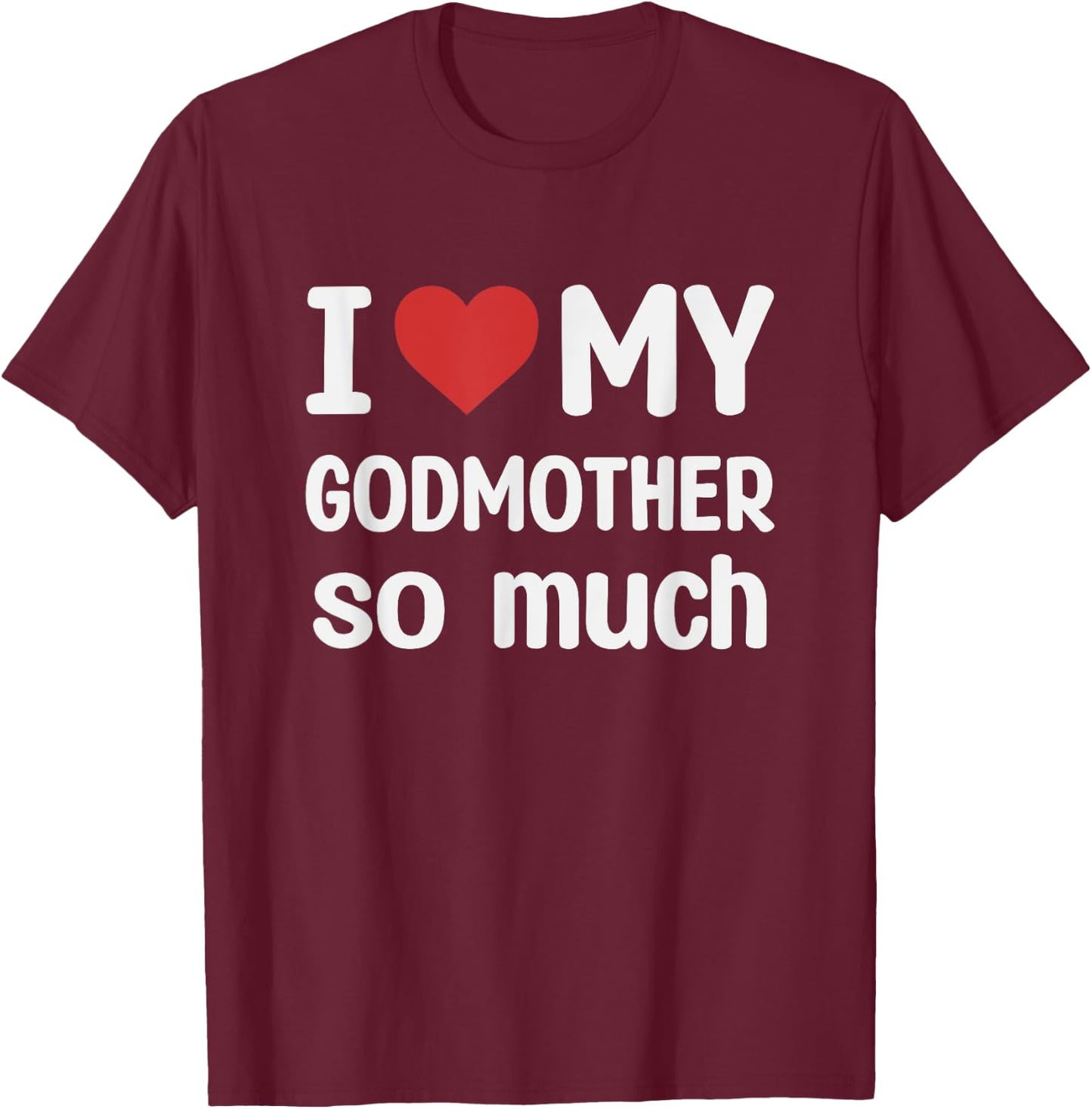 I Love My Godmother So Much - I Heart My Godmother T-Shirt - T-Shirt | Maroon