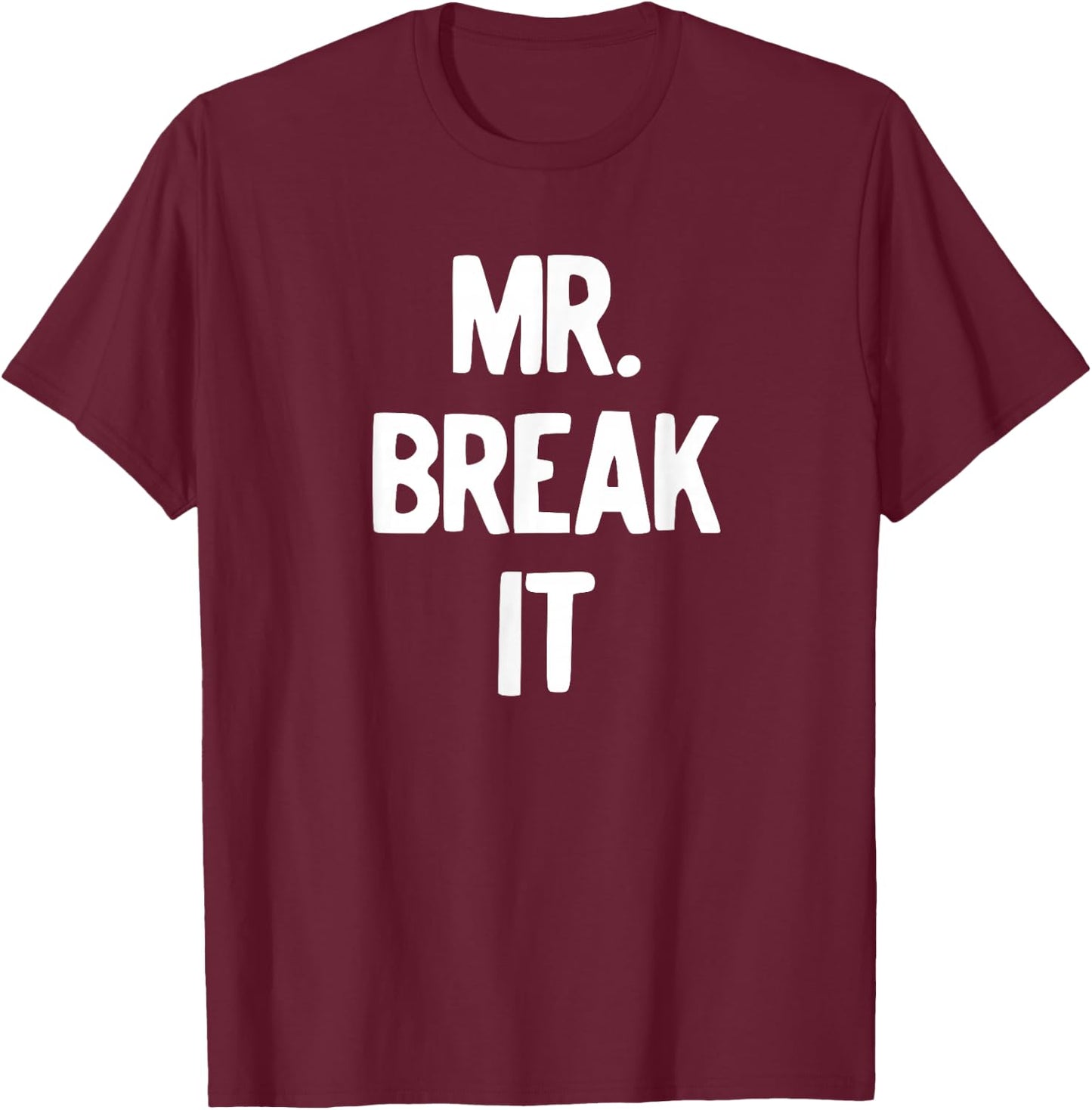 Mr. Break It Shirt T-Shirt - T-Shirt | Maroon