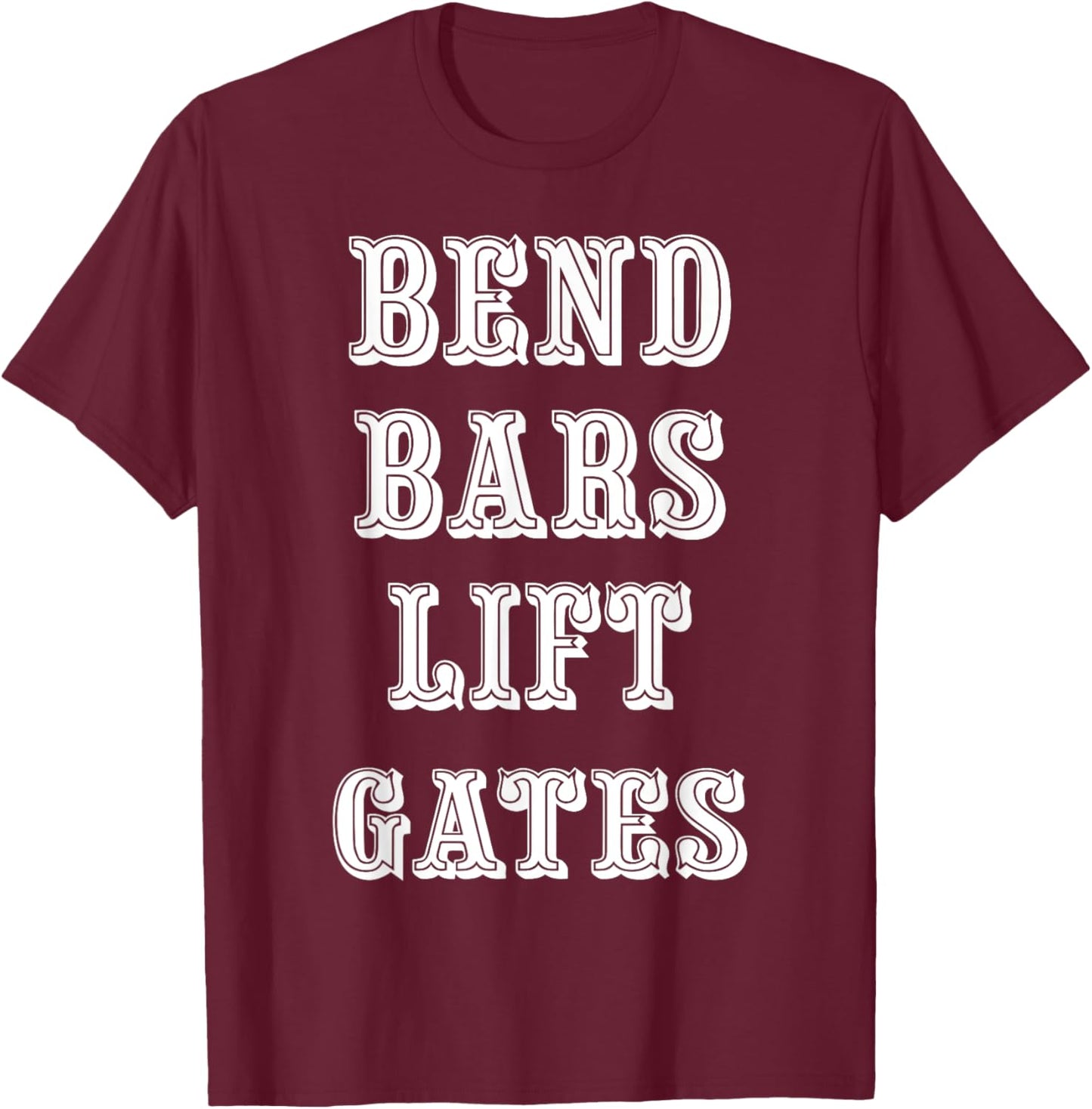 Bend Bars Lift Gates T-Shirt - T-Shirt | Maroon