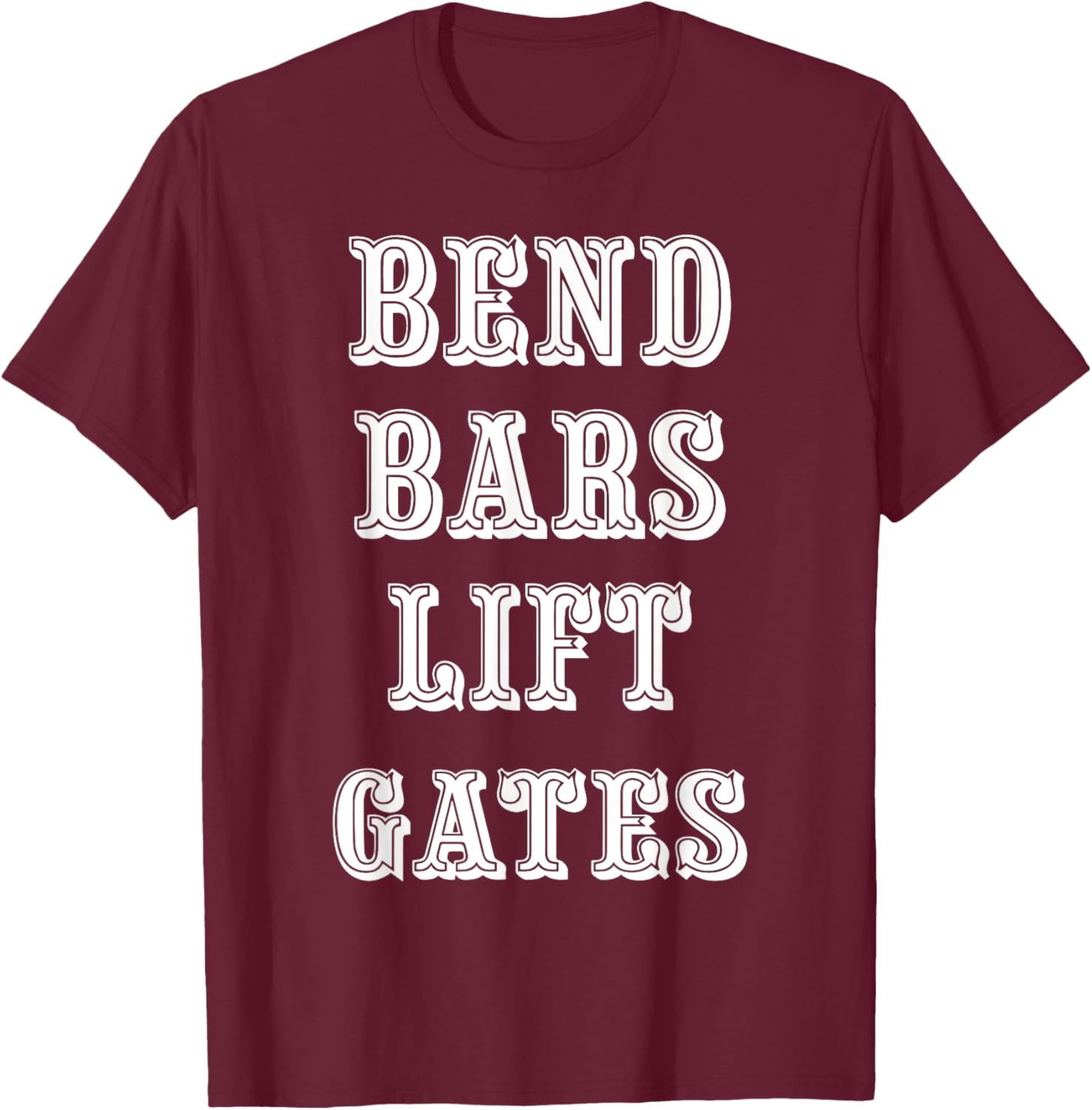 Bend Bars Lift Gates T-Shirt - T-Shirt | Maroon