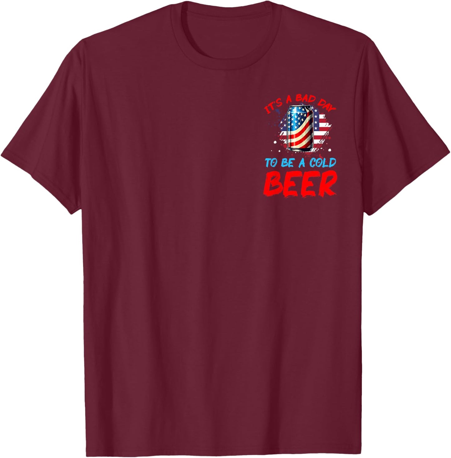 It's a Bad Day to Be a Cold Beer Patriotic American Men T-Shirt - T-Shirt | Maroon