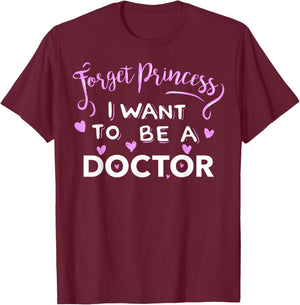 Forget Princess, I Want to be a Doctor T-Shirt - T-Shirt | Maroon