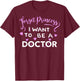 Forget Princess, I Want to be a Doctor T-Shirt - T-Shirt | Maroon