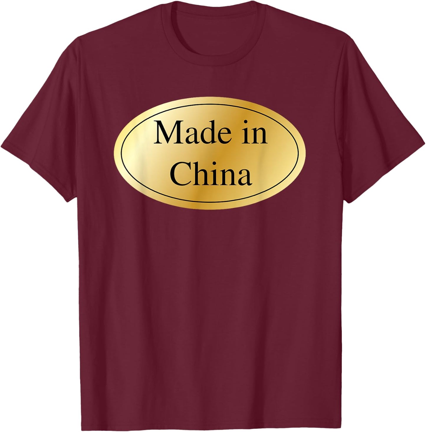 Made In China Gag Gift Chinese Funny Joke T-Shirt - T-Shirt | Maroon