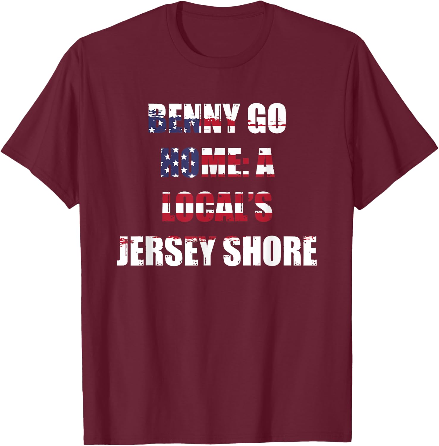 New Jersey: Benny Go Home- A Local's Jersey Shore T-Shirt - T-Shirt | Maroon
