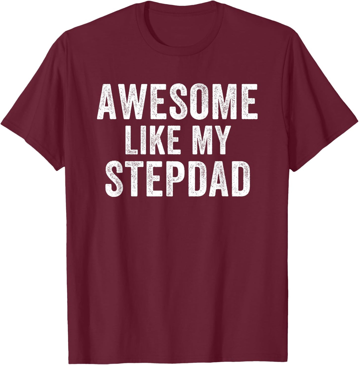 Awesome Like My Step Dad Funny Dad Fathers Day Dad Life T-Shirt - T-Shirt | Maroon