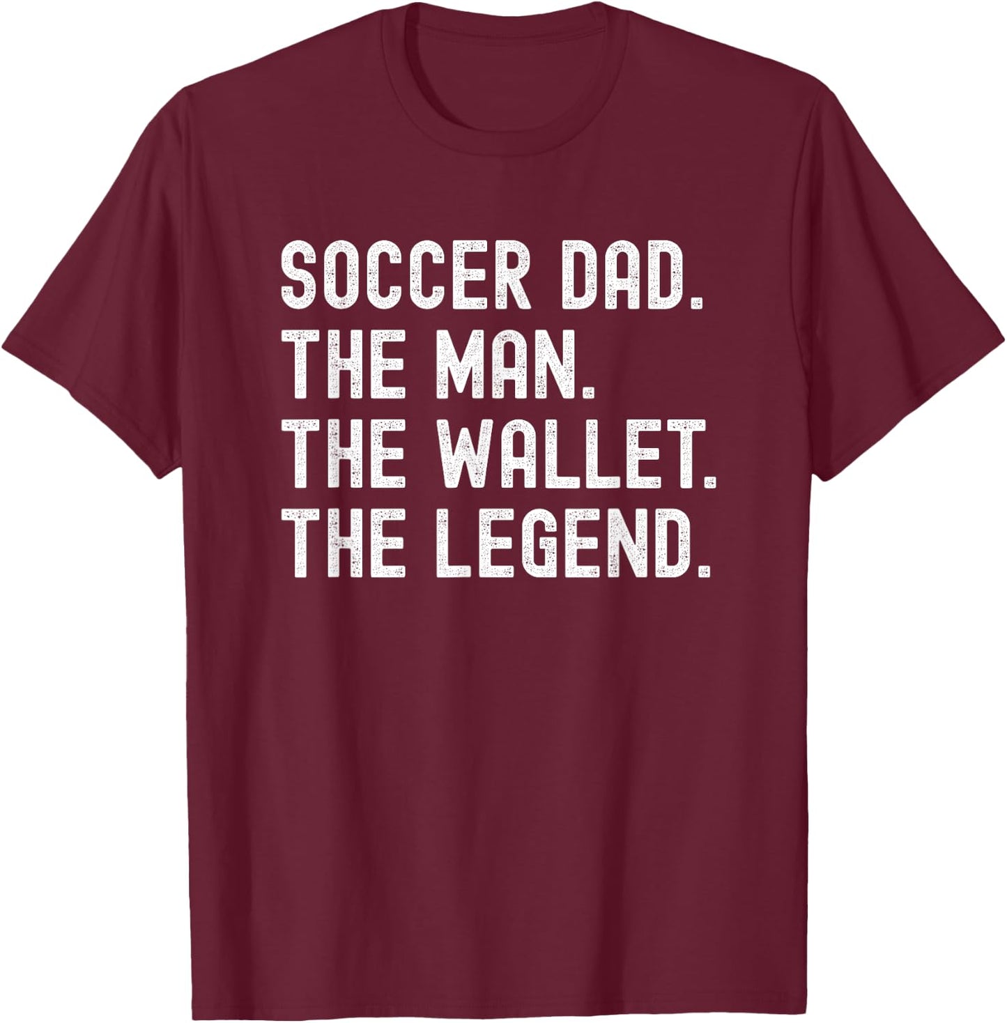Soccer Dad Funny the Man the Wallet the Legend T-Shirt - T-Shirt | Maroon