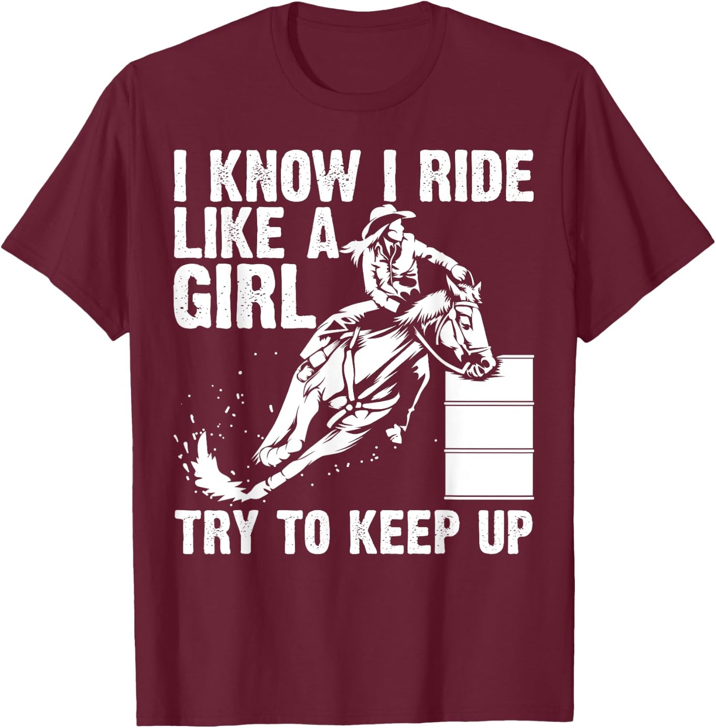 Funny I Know Ride Like Girl Try To Keep Barrel Racing Gift T-Shirt - T-Shirt | Maroon