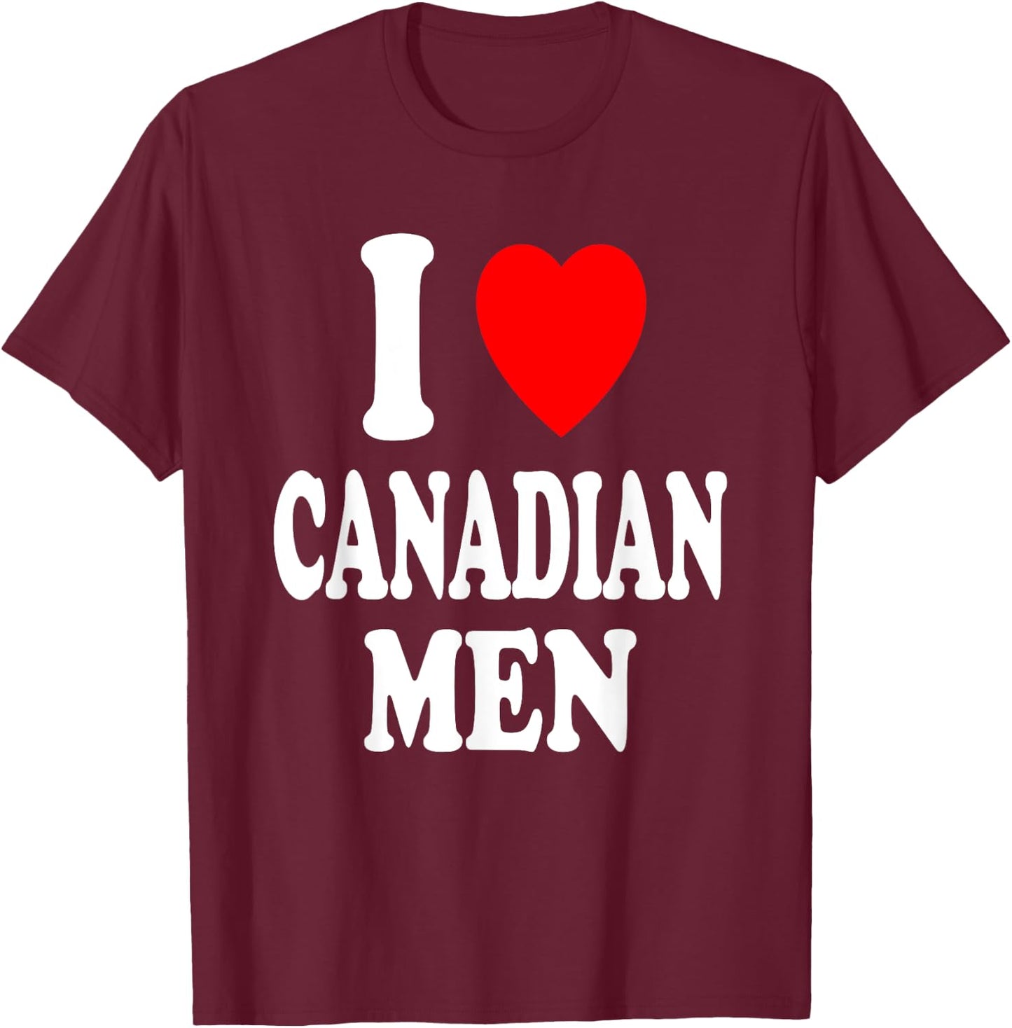 I Heart (Love) Canadian Men Sexy Hot Attraction Preference T-Shirt - T-Shirt | Maroon