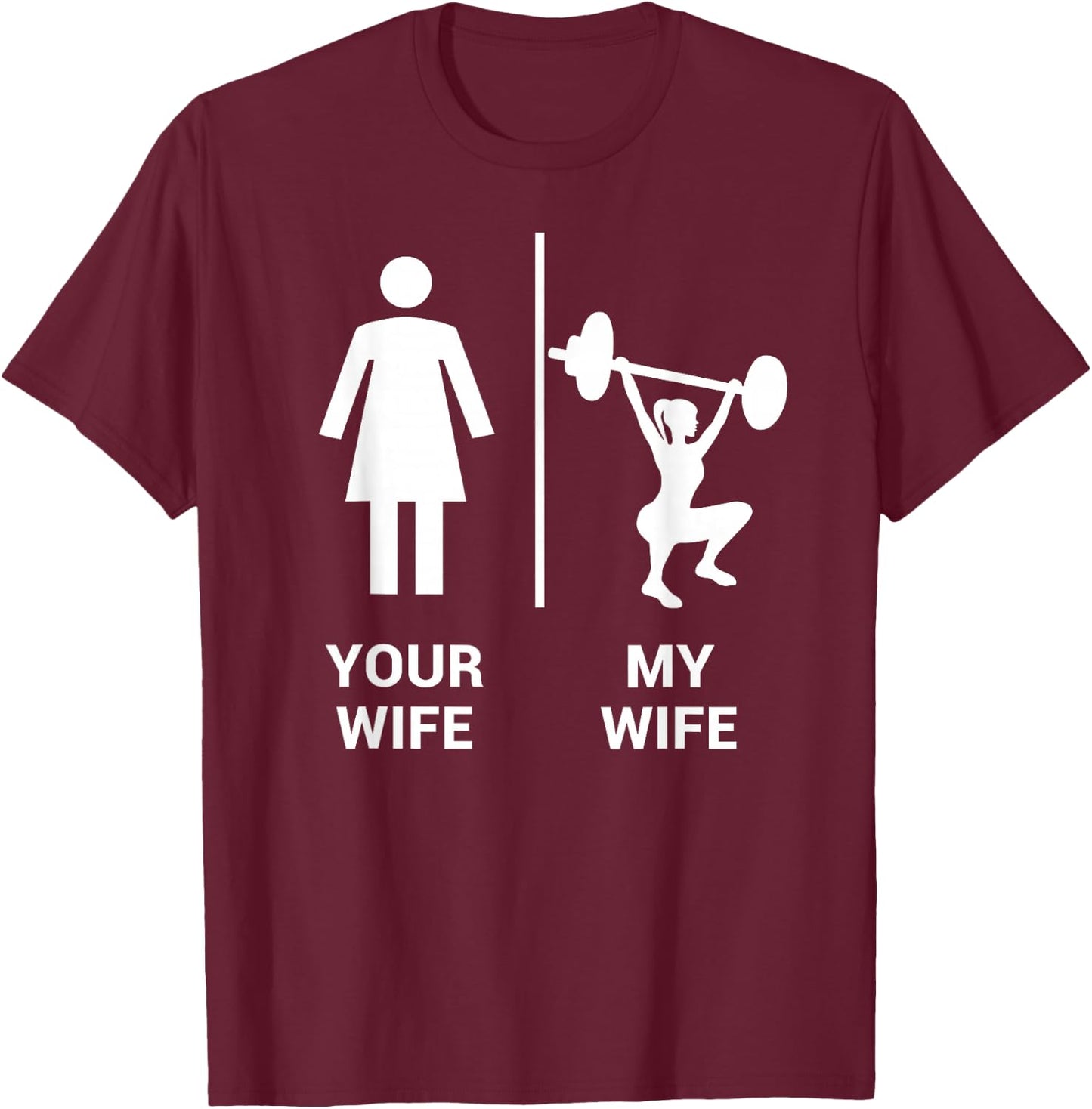 Your Wife My Wife Shirt Top Weightlifting Workout Gym Gift T-Shirt - T-Shirt | Maroon