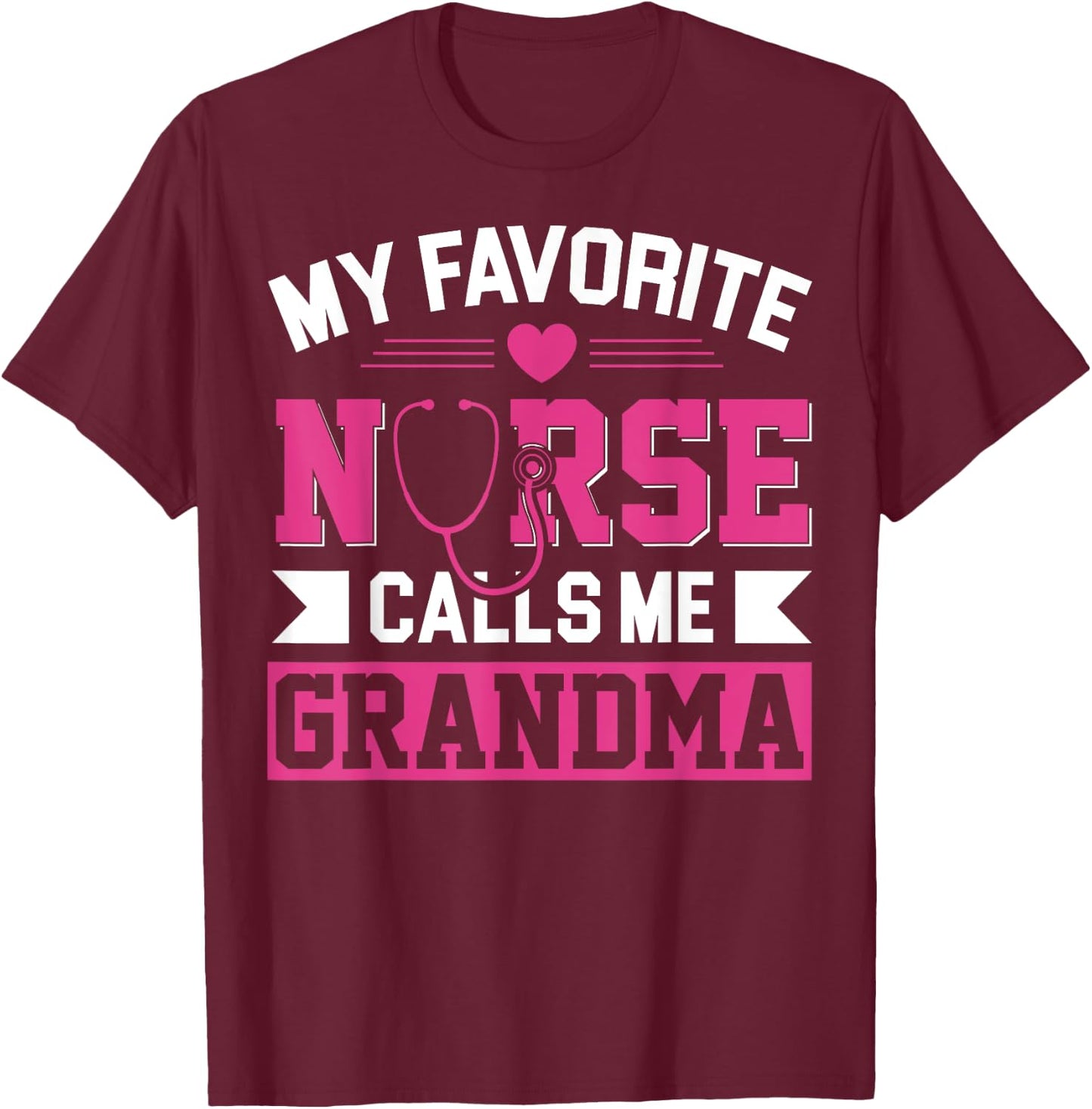My Favorite Nurse Calls Me Grandma Mothers Day Nurse Grandma T-Shirt - T-Shirt | Maroon