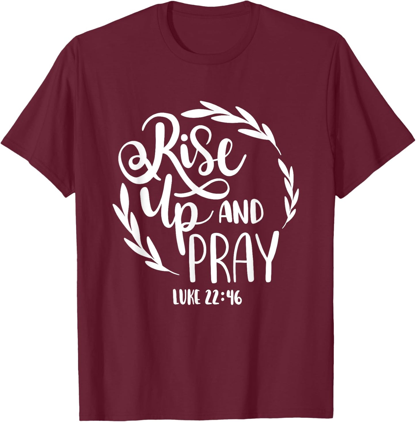 Rise Up And Pray Christian Bible Verse Quote T-Shirt - T-Shirt | Maroon