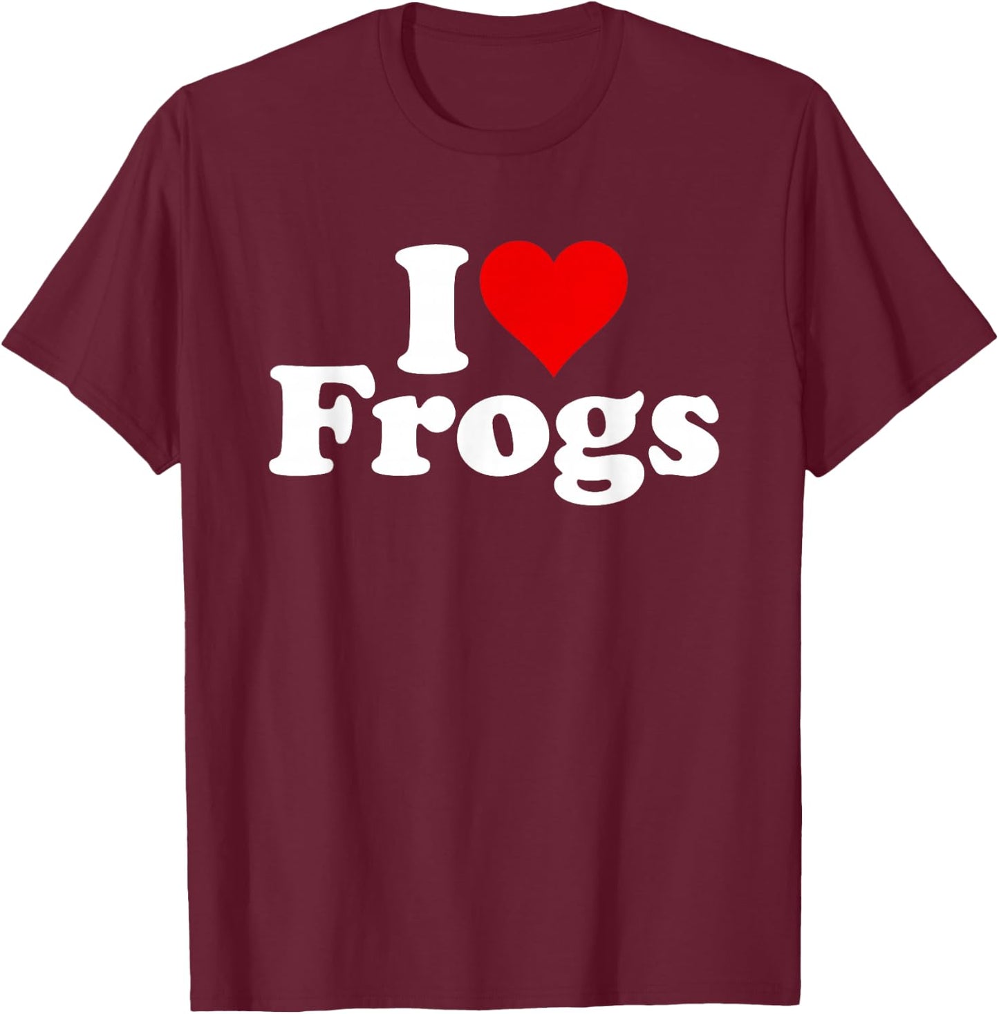 I Love Frogs I Heart Frogs T-Shirt - T-Shirt | Maroon