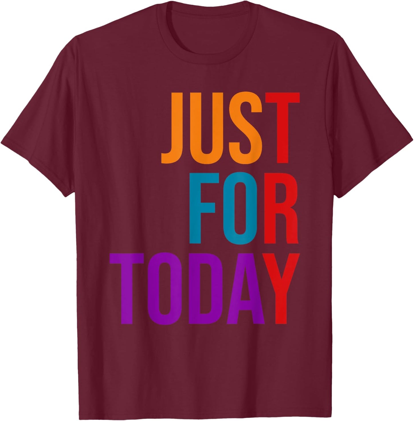 Clean and Sober Just For Today Try Addiction Awareness T-Shirt - T-Shirt | Maroon