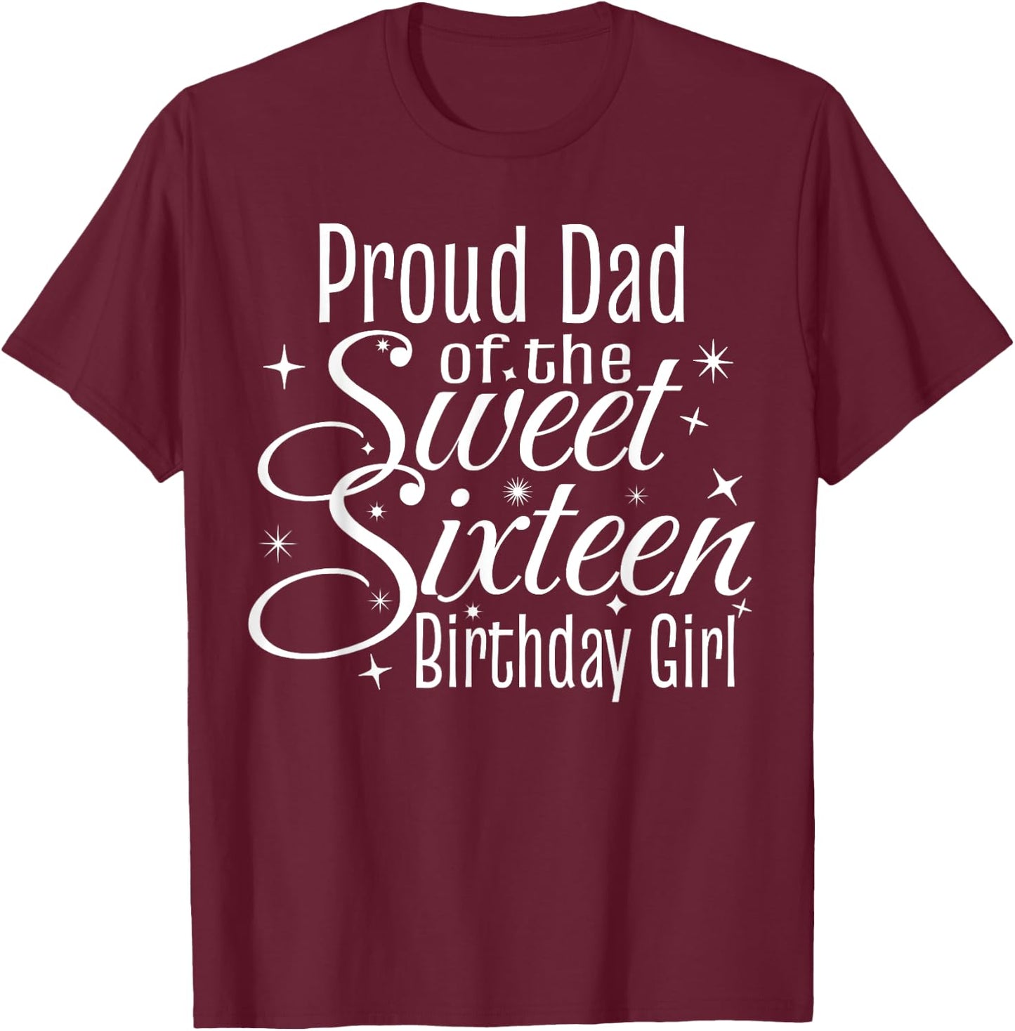 Sweet 16 Sixteen Birthday Girl Design Proud Dad Party T-Shirt - T-Shirt | Maroon